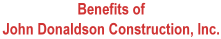 Benefits of John Donaldson Construction, Inc.