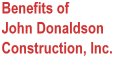 Benefits to you of John Donaldson Construction, Inc.
